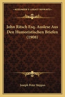 John Ritsch Esq. Auslese Aus Den Humoristischen Briefen (1908) 1168081181 Book Cover
