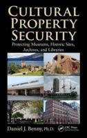 Cultural Property Security: Protecting Museums, Historic Sites, Archives, and Libraries 1466558180 Book Cover