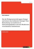 Hat die Weltgemeinschaft gegen Hunger und Armut eine kohärente Strategie? Eine Betrachtung von Auslösern in Entwicklungsländern und den Reaktionen verschiedener Institutionen 3668551928 Book Cover