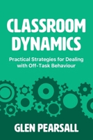 Classroom Dynamics: Practical Strategies for Dealing with Off-Task Behaviour 1923116495 Book Cover