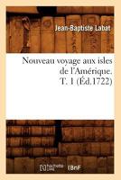 Nouveau Voyage Aux Isles de L'Ama(c)Rique. T. 1 (A0/00d.1722) 2012593186 Book Cover