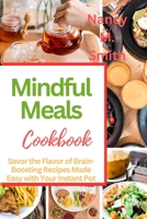 Mindful Meals: Savor the Flavor of Brain-Boosting Recipes Made Easy with Your Instant Pot B0CJT2Z4JT Book Cover