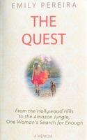 The Quest: From The Hollywood Hills to the Amazon Jungle, One Woman’s Search for Enough 1950367444 Book Cover