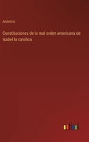 Constituciones de la real orden americana de Isabel la catolica 3368109731 Book Cover