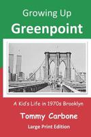 Growing Up Greenpoint: A Kid's Life in 1970s Brooklyn 1734735856 Book Cover