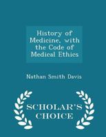 History of Medicine, with the Code of Medical Ethics 1296358240 Book Cover