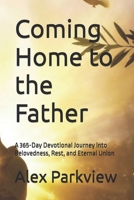 Coming Home to the Father: A 365-Day Devotional Journey into Belovedness, Rest, and Eternal Union B0G7KCWXXJ Book Cover