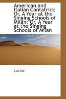 American and Italian Cantatrici; Or, A Year at the Singing Schools of Milan: Or, A Year at the Singi 1103020080 Book Cover