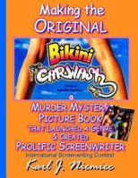 Making The Original Bikini Car Wash: a Murder Mystery Picture Book - That Launched A Genre & Created Prolific Screenwriter International Screenwriting Contest 1493519999 Book Cover