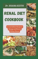 RENAL DIET COOKBOOK: 40 Low Sodium Recipes to Manage and Reverse Kidney Disease B0CGMF9PW3 Book Cover