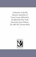 A Discourse On The Life, Character And Policy Of Count Cavour Delivered, February 20, 1862 (1862) 1147203199 Book Cover
