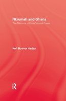 Nkrumah and Ghana: The Dilemma of Post-Colonial Power 1138994499 Book Cover