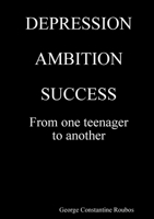 DEPRESSION, AMBITION, SUCCESS from One Teenager to Another 0244821895 Book Cover