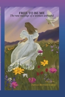 Free to be Me: The raw musings of a woman unbound B0FFRFW7Q1 Book Cover