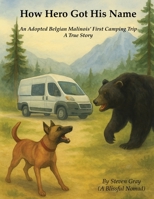 How Hero Got His Name: An Adopted Belgian Malinois’ First Camping Trip B0FSYHDSHM Book Cover