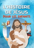 L'HISTOIRE DE J�SUS pour les enfants: D�couvre la vie de J�sus-Christ - L'�vangile pour les enfants B09FCFP8PW Book Cover