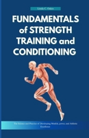 FUNDAMENTALS OF STRENGTH TRAINING AND CONDITIONING: The Science and Practice of Developing Muscle, Power, and Athletic Excellence B0GNJ68LW1 Book Cover