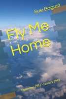 Fly Me Home: December 1941 - January 1942 B08GLP1PGH Book Cover