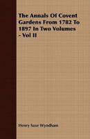 The Annals of Covent Garden Theatre, Vol. 2 of 2: From 1732 to 1897 1357222939 Book Cover