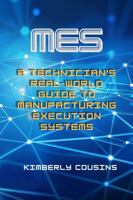 MES: A Technician’s Real-World Guide to Manufacturing Execution Systems 0981684297 Book Cover