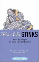 When Life Stinks: How to Deal with Your Bad Moods and Depression (Sunscreen) 0810949326 Book Cover