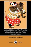 Animal Children: The Friends of the Forest and the Plain 1246686910 Book Cover