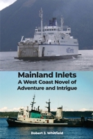Mainland Inlets: A West Coast Novel of Adventure and Intrigue B0CMFX3N8B Book Cover