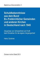 Schuldbekenntnisse  aus dem Bund  Ev.-Freikirchlicher Gemeinden und anderen Kirchen  in Deutschland nach 1945: Zeugnisse von Schwachheit und Kraft beim Einstehen für die eigene Vergangenheit 3732291200 Book Cover