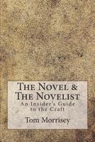The Novel & The Novelist: An Insider's Guide to the Craft 0615960340 Book Cover