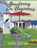 Gardening for Beginners: Hints and tips for Melbourne, Australia 1697230164 Book Cover