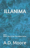 Illanima: Part I Book Two of the Pink Moon Series B0B2HWFW9D Book Cover