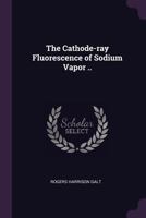 Cathode-Ray Fluorescence of Sodium Vapor .. 1378597575 Book Cover