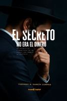 El Secreto No Era el Dinero: 20 principios financieros de un pueblo que cambió la historia (Spanish Edition) B0F5WVY42W Book Cover