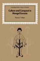 Culture and Conquest in Mongol Eurasia 052160270X Book Cover