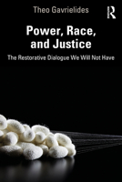 Power, Race, and Justice: The Restorative Dialogue We Will Not Have 1032047631 Book Cover