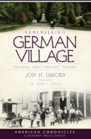 Remembering German Village: Columbus, Ohio's Historic Treasure 1596292873 Book Cover