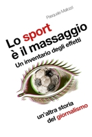 Lo sport è il massaggio: Un inventarìo degli effetti, un'altra storia del giornalismo (Italian Edition) 1304049116 Book Cover