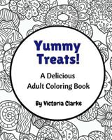 Yummy Treats: An Adult Coloring Book 1532809301 Book Cover