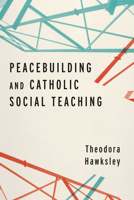 Peacebuilding and Catholic Social Teaching 0268108463 Book Cover