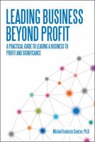 Leading Business Beyond Profit: A Practical Guide to Leading a Business to Profit and Significance 1973638495 Book Cover