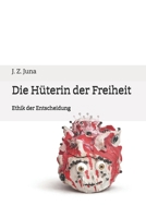 Die Hüterin der Freiheit: Ethik der Entscheidung (German Edition) B0GNMNRGLJ Book Cover