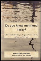 Do you know my friend Parky?: Follow me. I'll help you get to know him in a serious and fun way. B0974HBLFJ Book Cover