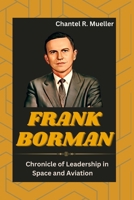 FRANK BORMAN: Chronicle of Leadership in Space and Aviation B0CN4VH8C8 Book Cover