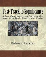 Fast-Track to Significance: A Boot Camp Experience for Those That Want to Be World Changers for Christ 1530729254 Book Cover
