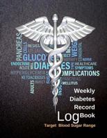 Weekly Diabetes Record Log Book: Target Blood Sugar Range, Blood Sugar Monitoring Diary, Health Tracker 120 Pages 8.5x11 1983620963 Book Cover