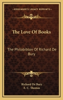 The Love of Books: The Philobiblon of Richard de Bury 1163669768 Book Cover