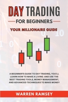 Day Trading: Your Millionaire Guide - A Beginner's Guide To Day Trading, You'll Learn How To Make a Living and Use the Best Trading Tools, Money Management and Advanced Techniques to Make Money 1914192982 Book Cover