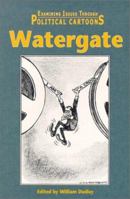 Watergate: Examining Issues Through Political Cartoons 0737711078 Book Cover