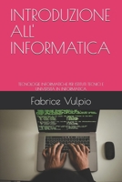 INTRODUZIONE ALL' INFORMATICA: TECNOLOGIE INFORMATICHE PER ISTITUTI TECNICI E UNIVERSITÀ IN INFORMATICA (Linguaggi di programmazione Informatica e ingegneria del software) (Italian Edition) B0CVVD569J Book Cover