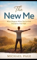 The New Me: What Happens When You Let God Transform Your Life B0GP8CZXC2 Book Cover
